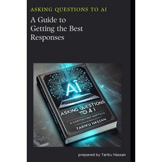 (英文圖書) Asking Questions to AI: A Guide to Getting the Best Responses 平裝版, Independently Published, 英文