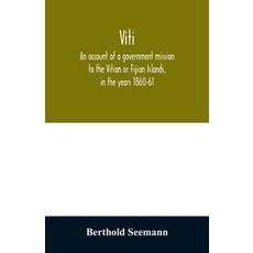 (英文圖書) Viti: an account of a government mission to the Vitian or Fijian Islands in the years 1860-61 平裝版, Alpha Edition, 英文