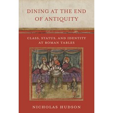 (英文圖書) Dining at the End of Antiquity: Class Status and Identity at Roman Tables 精裝版, University of California Press, 英文