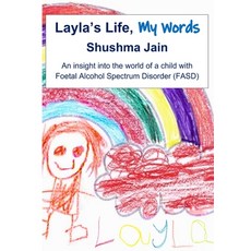 Layla's Life My Words: An insight into the world of a child with Foetal Alcohol Spectrum Disorder (... 平裝版, Lulu.com, 英文