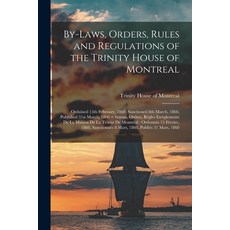 (英文圖書) By-laws Orders Rules and Regulations of the Trinity House of Montreal: Ordained 15th Februa... 平裝版, Legare Street Press, 英文