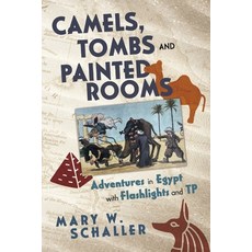 (英文圖書) Camels Tombs and Painted Rooms: Adventures in Egypt with Flashlights and Tp 平裝版, Bookbaby, 英文