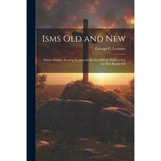 (英文圖書) Isms old and New: Winter Sunday Evening Sermon-series for 1880-81 Delivered in the First Bapt... 平裝版, Legare Street Press, 英文