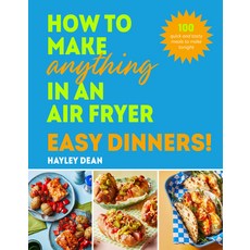 (英文圖書) How to Make Anything in an Air Fryer: Easy Dinners!: 100 Quick and Tasty Meals... 精裝版, Ebury Press, 英文