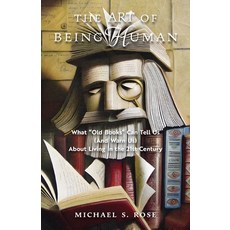 (英文圖書) The Art of Being Human: What Old Books Can Tell Us (And Warn Us) About Living in the 21st Cen... 平裝版, Angelico Press, 英文