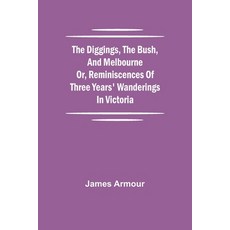 (英文圖書) The Diggings the Bush and Melbourne or Reminiscences of Three Years' Wanderings in Victoria 平裝版, Alpha Edition, 英文