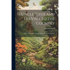 (英文圖書)Uncle Titus and His Visit to the Country: A Story for Children and for Those Who... 平裝版, Legare Street Press, 英文