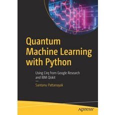 Quantum Machine Learning with Python:Using Cirq from Google Research and IBM Qiskit, Apress, 英文, 平裝版