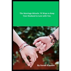 (英文圖書) The Marriage Miracle: 70 Ways to Keep Your Husband in Love with You. 平裝版, Independently Published, 英文