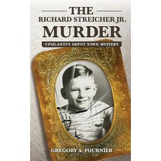 The Richard Streicher Jr. Murder: Ypsilanti's Depot Town Mystery 平裝版, Wheatmark, 英文