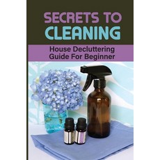 (英文圖書) Secrets To Cleaning: House Decluttering Guide For Beginner: Effective Diy Household Book 平裝版, Independently Published, 英文