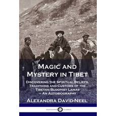 Magic and Mystery in Tibet: Discovering the Spiritual Beliefs Traditions and Customs of the Tibetan... 平裝版, Pantianos Classics, 英文