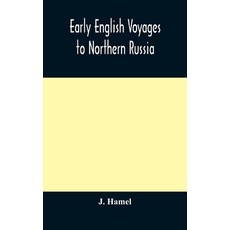 Early English voyages to Northern Russia: comprising the voyages of John Tradescant the Elder Sir H... 精裝版, Alpha Edition, 英文