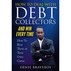 (英文圖書) How to Deal with Debt Collectors and Win Every Time How To Beat Them at Their Own Game: Your ... 平裝版, Independently Published, 英文