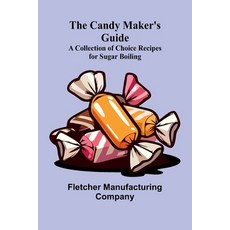 (英文圖書) The Candy Maker's Guide; A Collection of Choice Recipes for Sugar Boiling 平裝版, Alpha Edition, 英文