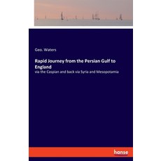 Rapid Journey from the Persian Gulf to England: via the Caspian and back via Syria and Mesopotamia 平裝版, Hansebooks, 英文