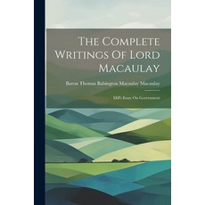 (英文圖書) The Complete Writings Of Lord Macaulay: Mill's Essay On Government 平裝版, Legare Street Press, 英文