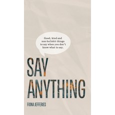 (英文圖書) Say Anything: Good kind and non-bullshit things to say when you don't know what to say. 精裝版, Diva Works Pty Ltd, 英文