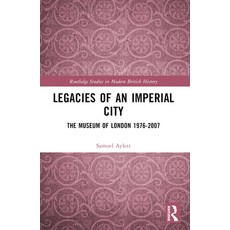 (英文圖書) Legacies of an Imperial City: The Museum of London 1976-2007 平裝版, Routledge, 英文