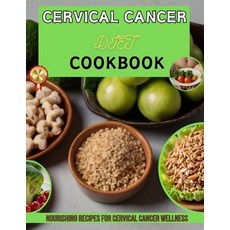 (英文圖書) Cervical Cancer Diet Cookbook: Nourishing Recipes for Cervical Cancer Wellness 平裝版, Independently Published, 英文