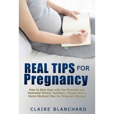Real Tips for Pregnancy: How to Best Deal with the Prenatal and Postnatal Period: Nutrition Fitness... 平裝版, Lomoro Ltd, 英文