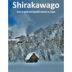 (英文圖書) Shirakawa Most Original And Beautiful Scenery In Japan: UNESCO World Heritage Site under the ... 平裝版, Independently Published, 英文