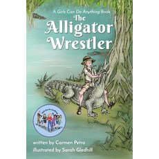 (英文圖書) The Alligator Wrestler: A Girls Can Do Anything Book 平裝版, Atmosphere Press, 英文