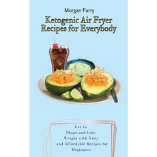 (英文圖書) Ketogenic Air Fryer Recipes for Everybody: Get in Shape and Lose Weight with Tasty and Afford... 精裝版, Morgan Parry, 英文
