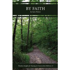 (英文圖書) By Faith: Timeless Insights for Staying on Course from Hebrews 11 平裝版, Climbing Angel Publishing, 英文
