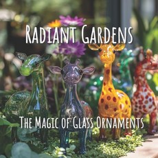 (英文圖書) Radiant Gardens The Magic of Glass Ornaments: A Picture Book of Garden Decor fo... 平裝版, Independently Published, 英文