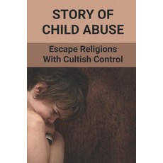 (英文圖書) Story Of Child Abuse: Escape Religions With Cultish Control: Ghost Book 平裝版, Independently Published, 英文