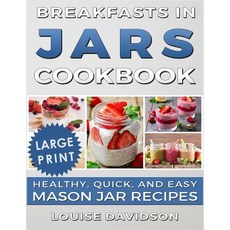 (英文圖書) Breakfasts in Jars Cookbook ***Large Print Edition***: Healthy Quick and Easy Mason Jar Recipes 平裝版, Createspace Independent Pub..., 英文