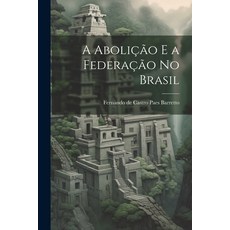 (英文書) A Abolição e a Federação no Brasil 平裝版, Legare Street Press, 英文