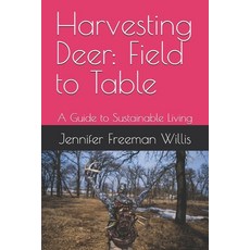 (英文圖書) Harvesting Deer: Field to Table: A Guide to Sustainable Living 平裝版, Independently Published, 英文