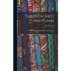 (英文圖書) Through Shot and Flame: the Adventures and Experiences of J. D. Kestell 精裝版, Legare Street Press, 英文