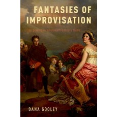 Fantasies of Improvisation: Free Playing in Nineteenth-Century Music 精裝版, Oxford University Press, USA, 英文