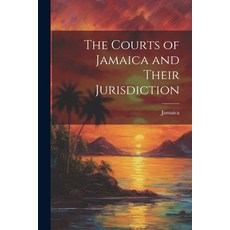 (英文圖書) The Courts of Jamaica and Their Jurisdiction 平裝版, Legare Street Press, 英文
