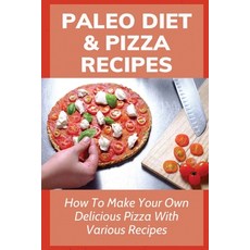 (英文圖書) Paleo Diet & Pizza Recipes: How To Make Your Own Delicious Pizza With Various Recipes: Fabulo... 平裝版, Independently Published, 英文