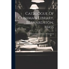(英文圖書) Catalogue Of Cushman Library Bernardston Mass 平裝版, Legare Street Press, 英文