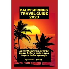 (英文圖書) Palm springs travel guide 2023: Everything you need to know before going on a trip to Palm Sp... 平裝版, Independently Published, 英文