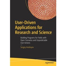 User-Driven Applications for Research and Science: Building Programs for Fields with Open Scenarios ... 平裝版, Apress, 英文