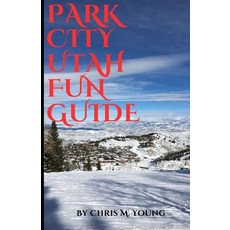 (英文圖書) Park City Utah Fun Guide: Top attractions and Activities 平裝版, Independently Published, 英文