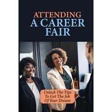 (英文圖書) Attending A Career Fair: Unlock The Tips To Get The Job Of Your Dream: Definition Of Career Fair 平裝版, Independently Published, 英文