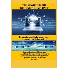 The newbies guide to using the internet: Learn to navigate your way around the internet 平裝版, Independently Published, 英語