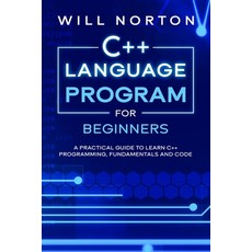 C++ Language Program for Beginners: A practical guide to learn C++ programming fundamentals and code 平裝版, Independently Published, 英文