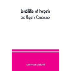 Solubilities of inorganic and organic compounds a compilation of quantitative solubility data from ... 平裝版, Alpha Edition, 英文
