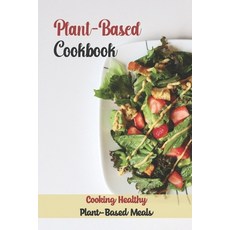 (英文圖書) Plant-Based Cookbook: Cooking Healthy Plant-Based Meals: Master Plant-Based Cuisine 平裝版, Independently Published, 英文