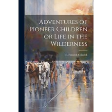 (英文圖書)Adventures of Pioneer Children or Life in the Wilderness 平裝版, Legare Street Press, 英文