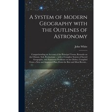 (英文圖書) A System of Modern Geography With the Outlines of Astronomy [microform]: Comprehending an Acc... 平裝版, Legare Street Press, 英文