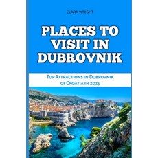 (英文圖書) Places to Visit in Dubrovnik: Top Attractions in Dubrovnik of Croatia in 2025 平裝版, Independently Published, 英文